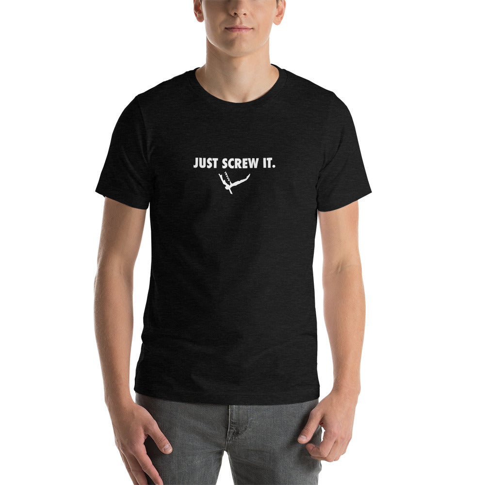 Just Screw It Short-Sleeve Unisex T-Shirt