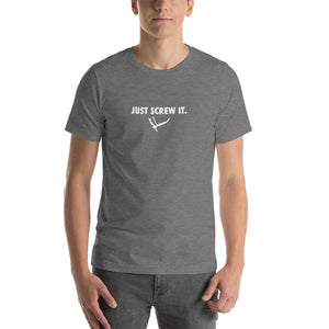 Just Screw It Short-Sleeve Unisex T-Shirt